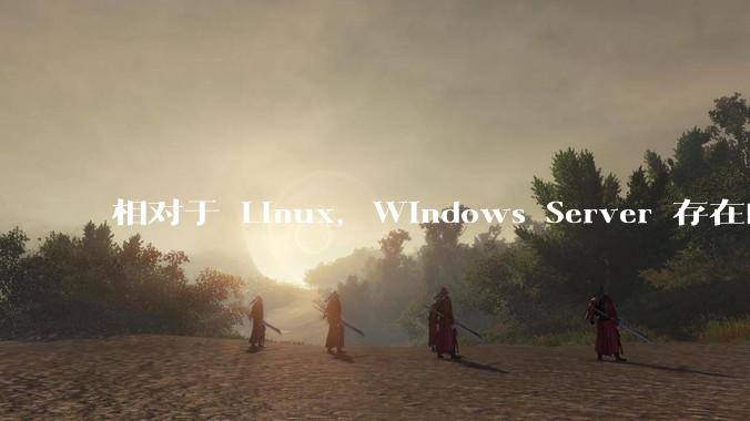 相对于 Linux，Windows Server 存在的意义是什么？